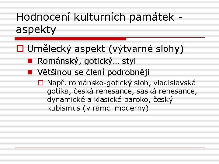 Hodnocení kulturních památek - aspekty o Umělecký aspekt (výtvarné slohy) n Románský, gotický… styl