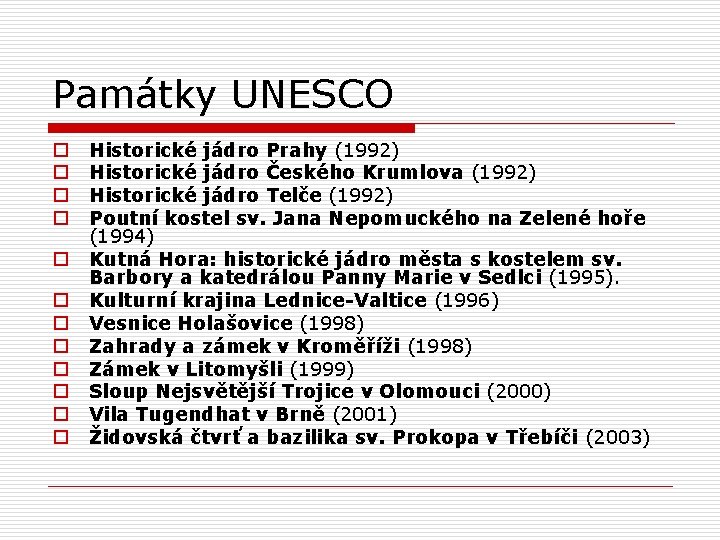 Památky UNESCO o o o Historické jádro Prahy (1992) Historické jádro Českého Krumlova (1992)