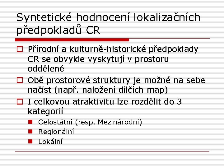 Syntetické hodnocení lokalizačních předpokladů CR o Přírodní a kulturně-historické předpoklady CR se obvykle vyskytují