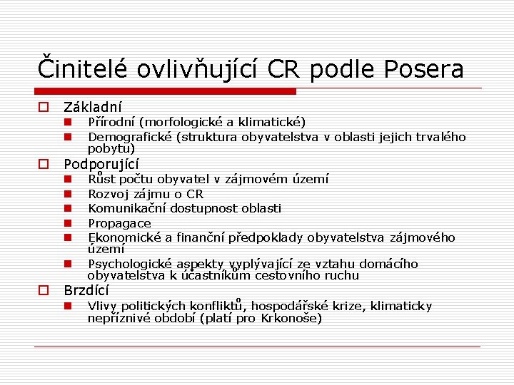 Činitelé ovlivňující CR podle Posera o Základní n n o Podporující n n n