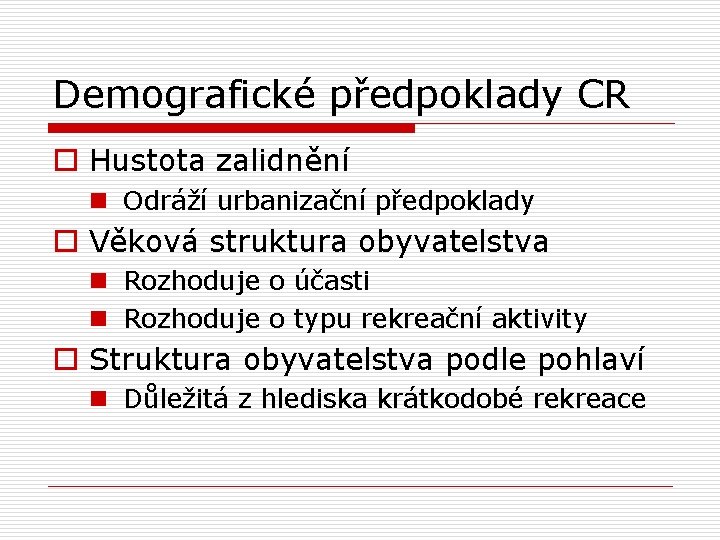 Demografické předpoklady CR o Hustota zalidnění n Odráží urbanizační předpoklady o Věková struktura obyvatelstva