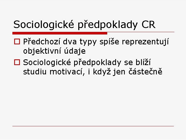 Sociologické předpoklady CR o Předchozí dva typy spíše reprezentují objektivní údaje o Sociologické předpoklady