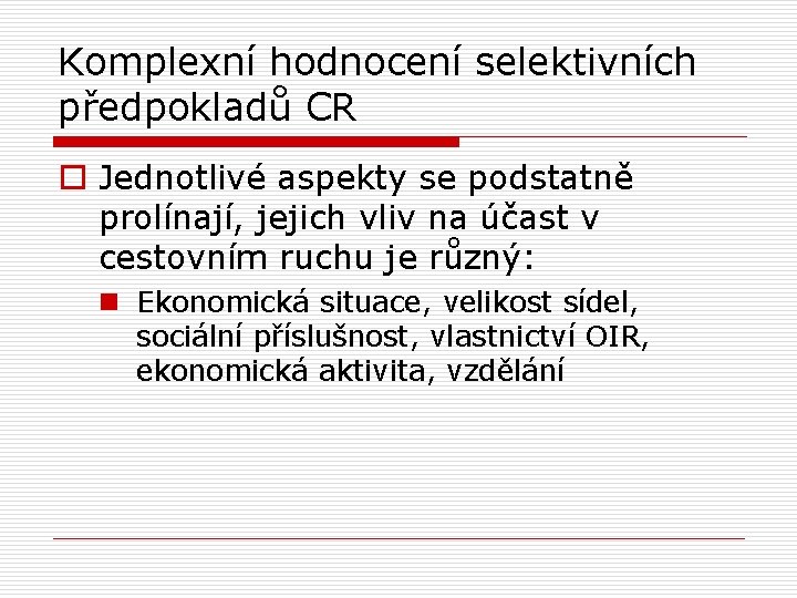 Komplexní hodnocení selektivních předpokladů CR o Jednotlivé aspekty se podstatně prolínají, jejich vliv na