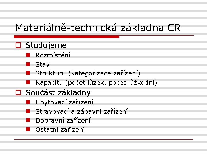 Materiálně-technická základna CR o Studujeme n n Rozmístění Stav Strukturu (kategorizace zařízení) Kapacitu (počet