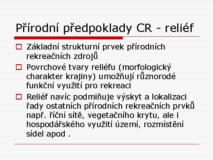 Přírodní předpoklady CR - reliéf o Základní strukturní prvek přírodních rekreačních zdrojů o Povrchové