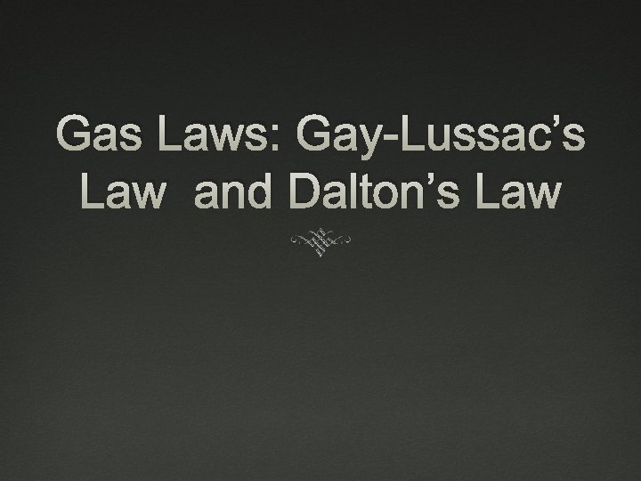 Gas Laws: Gay-Lussac’s Law and Dalton’s Law 