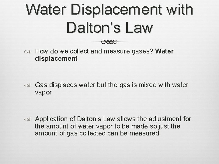 Water Displacement with Dalton’s Law How do we collect and measure gases? Water displacement