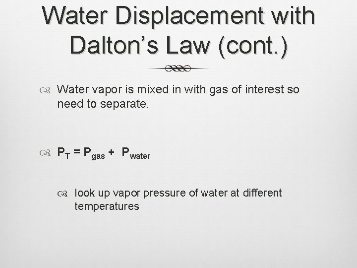 Water Displacement with Dalton’s Law (cont. ) Water vapor is mixed in with gas