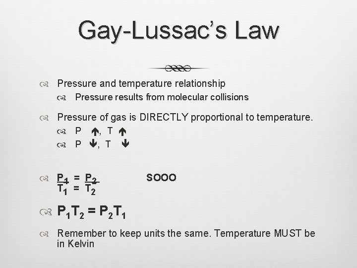 Gay-Lussac’s Law Pressure and temperature relationship Pressure results from molecular collisions Pressure of gas