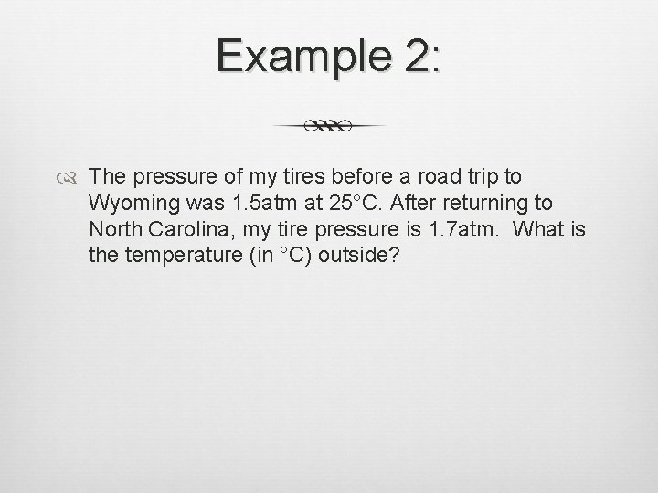 Example 2: The pressure of my tires before a road trip to Wyoming was