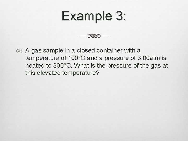 Example 3: A gas sample in a closed container with a temperature of 100°C