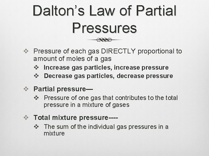 Dalton’s Law of Partial Pressures v Pressure of each gas DIRECTLY proportional to amount