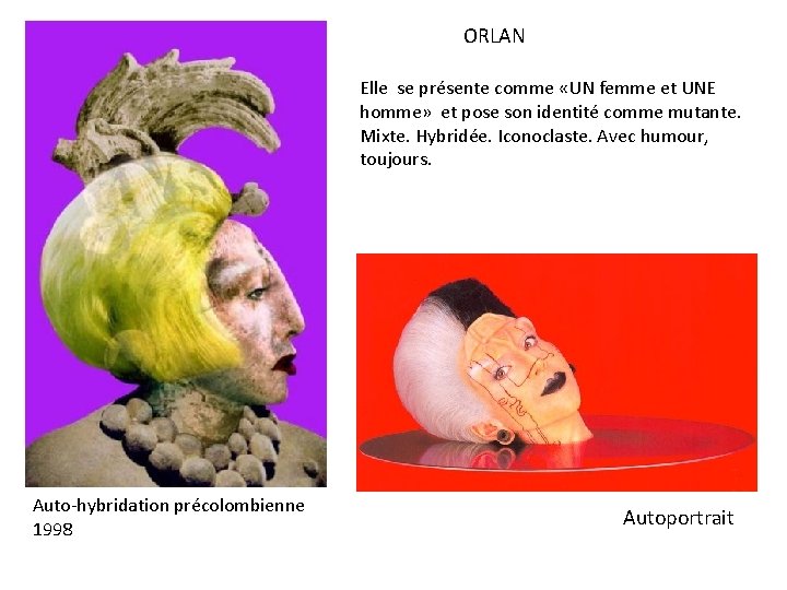 ORLAN Elle se présente comme «UN femme et UNE homme» et pose son identité