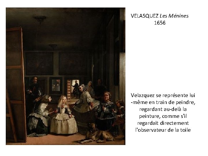 VELASQUEZ Les Ménines 1656 Velazquez se représente lui -même en train de peindre, regardant