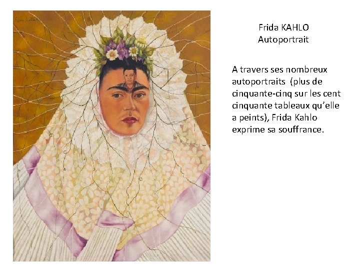 Frida KAHLO Autoportrait A travers ses nombreux autoportraits (plus de cinquante-cinq sur les cent