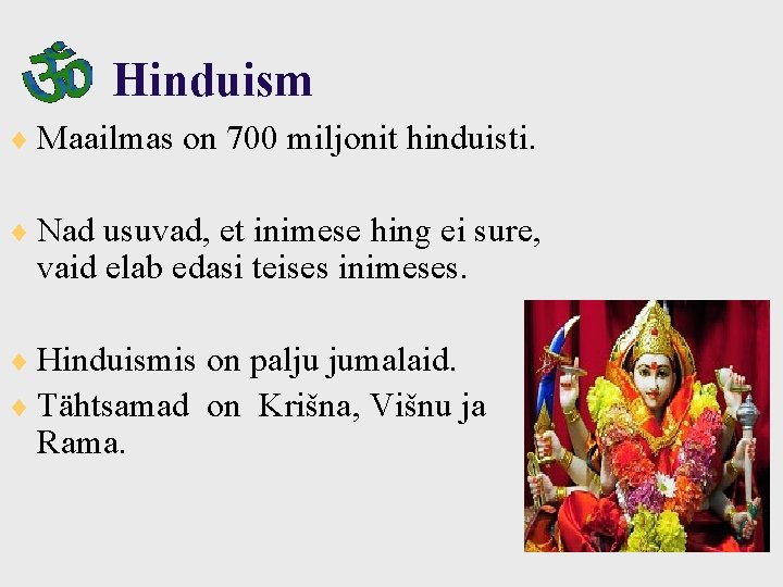 Hinduism ¨ Maailmas on 700 miljonit hinduisti. ¨ Nad usuvad, et inimese hing ei
