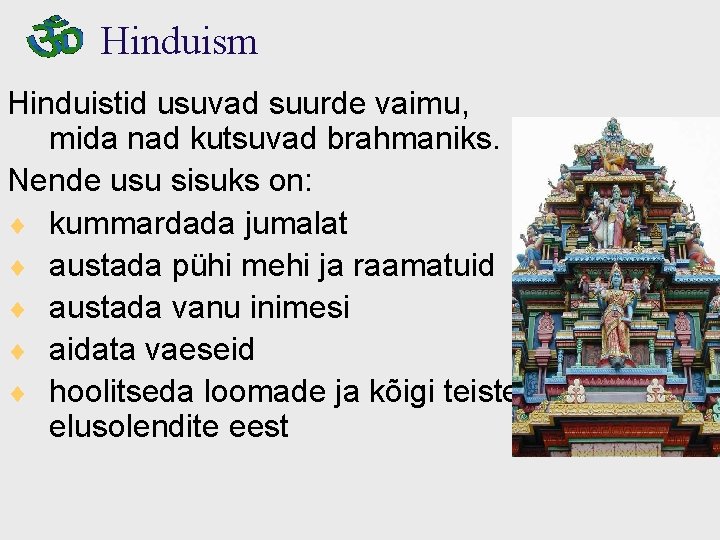 Hinduism Hinduistid usuvad suurde vaimu, mida nad kutsuvad brahmaniks. Nende usu sisuks on: ¨