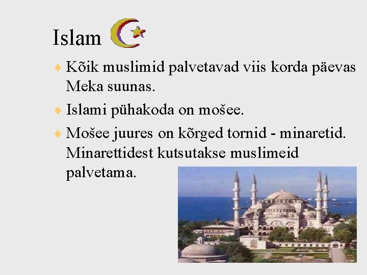 Islam ¨ Kõik muslimid palvetavad viis korda päevas Meka suunas. ¨ Islami pühakoda on