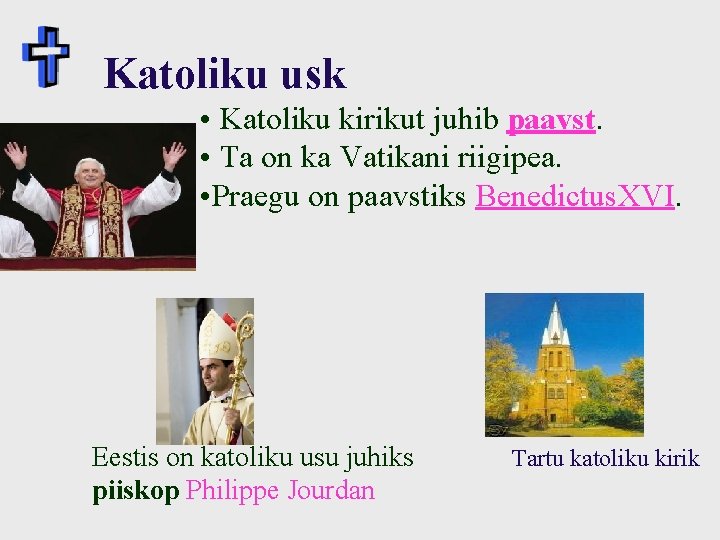 Katoliku usk • Katoliku kirikut juhib paavst. • Ta on ka Vatikani riigipea. •