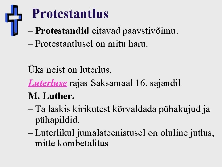 Protestantlus – Protestandid eitavad paavstivõimu. – Protestantlusel on mitu haru. Üks neist on luterlus.
