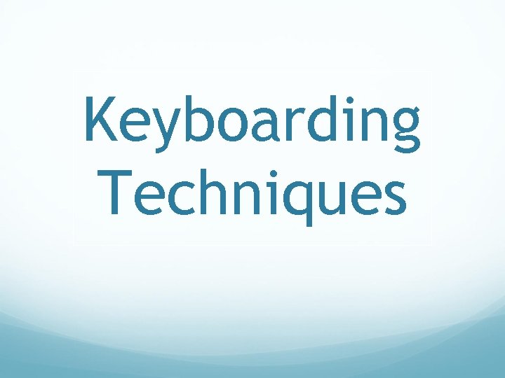 Keyboarding Techniques 