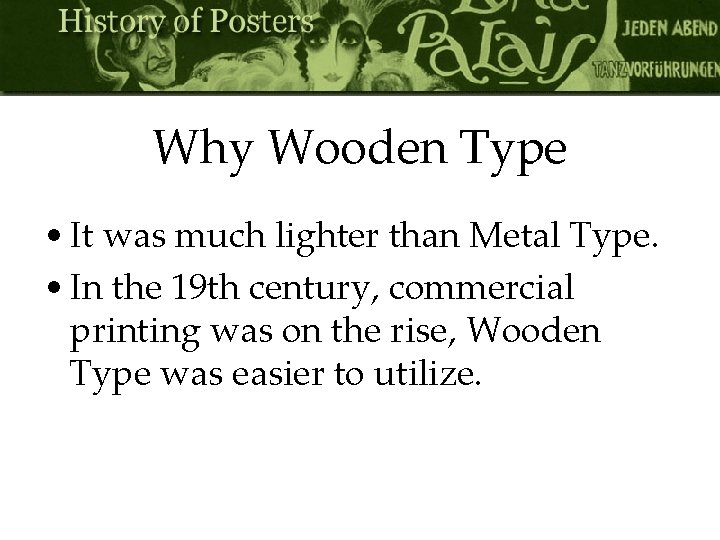 Why Wooden Type • It was much lighter than Metal Type. • In the