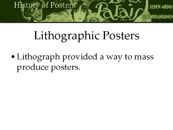 Lithographic Posters • Lithograph provided a way to mass produce posters. 