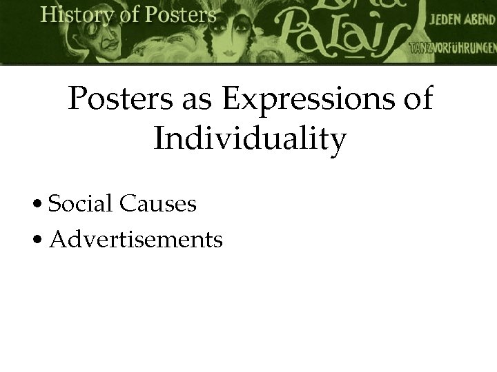 Posters as Expressions of Individuality • Social Causes • Advertisements 