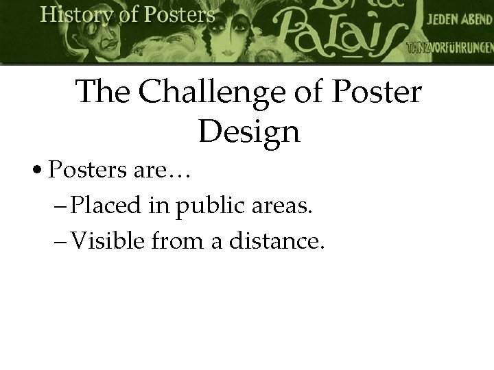 The Challenge of Poster Design • Posters are… – Placed in public areas. –