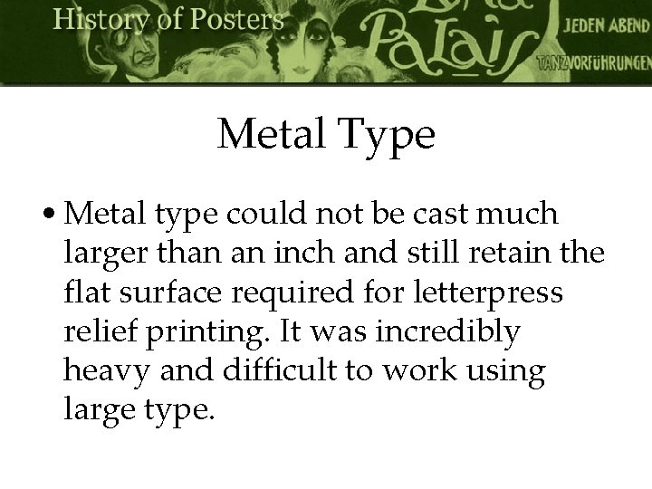 Metal Type • Metal type could not be cast much larger than an inch
