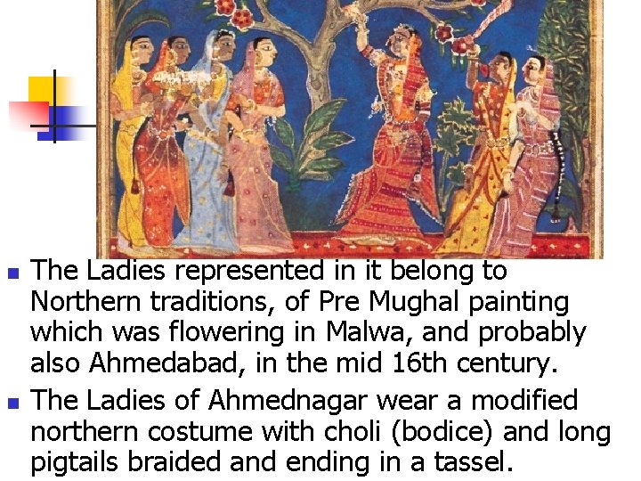 n n The Ladies represented in it belong to Northern traditions, of Pre Mughal