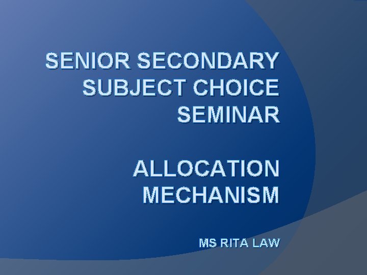 SENIOR SECONDARY SUBJECT CHOICE SEMINAR ALLOCATION MECHANISM MS RITA LAW 