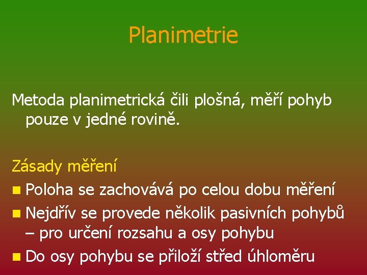 Planimetrie Metoda planimetrická čili plošná, měří pohyb pouze v jedné rovině. Zásady měření n