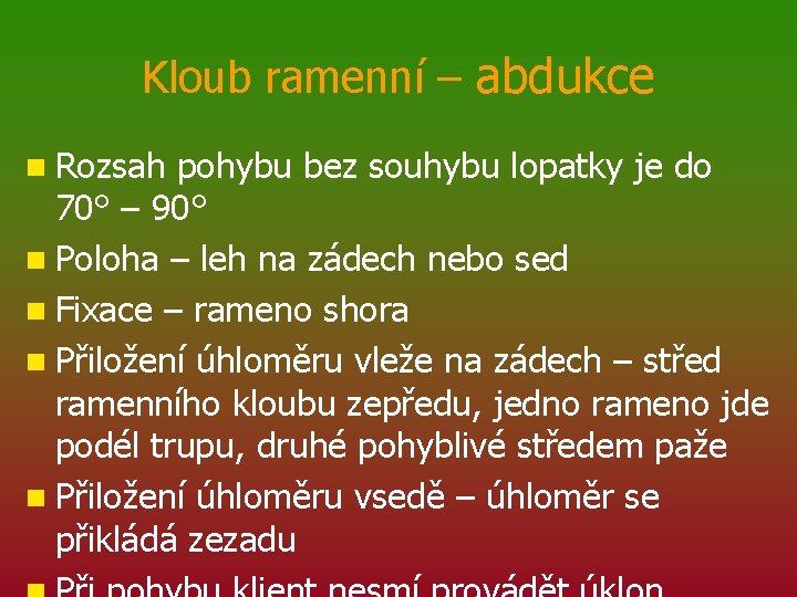 Kloub ramenní – abdukce n Rozsah pohybu bez souhybu lopatky je do 70° –