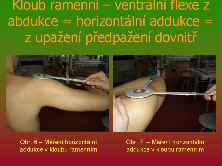 Kloub ramenní – ventrální flexe z abdukce = horizontální addukce = z upažení předpažení