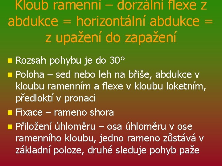 Kloub ramenní – dorzální flexe z abdukce = horizontální abdukce = z upažení do