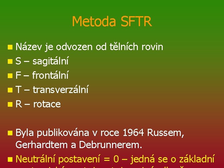 Metoda SFTR n Název je odvozen od tělních rovin n S – sagitální n