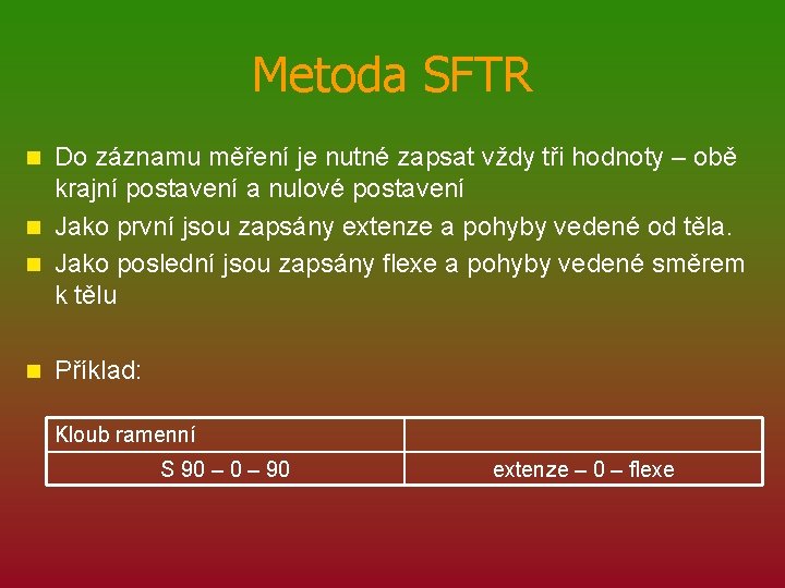 Metoda SFTR Do záznamu měření je nutné zapsat vždy tři hodnoty – obě krajní