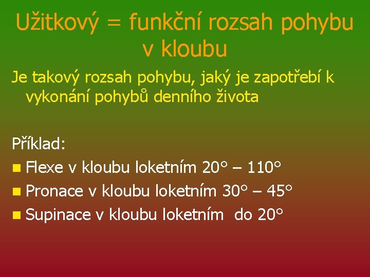 Užitkový = funkční rozsah pohybu v kloubu Je takový rozsah pohybu, jaký je zapotřebí