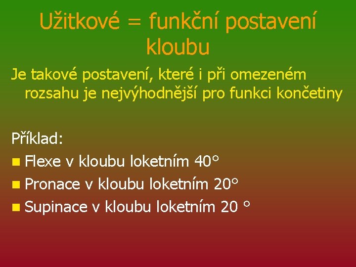 Užitkové = funkční postavení kloubu Je takové postavení, které i při omezeném rozsahu je