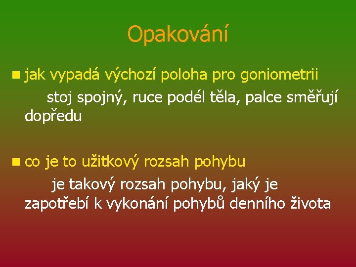 Opakování n jak vypadá výchozí poloha pro goniometrii stoj spojný, ruce podél těla, palce