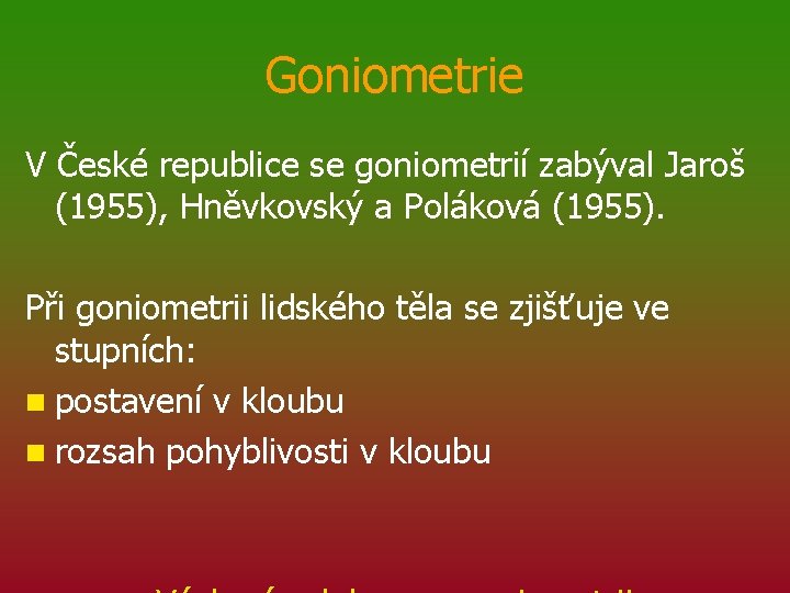 Goniometrie V České republice se goniometrií zabýval Jaroš (1955), Hněvkovský a Poláková (1955). Při