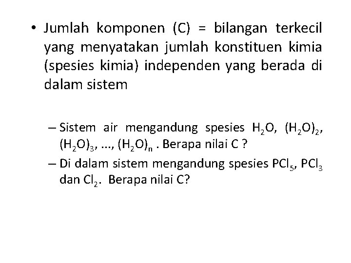  • Jumlah komponen (C) = bilangan terkecil yang menyatakan jumlah konstituen kimia (spesies