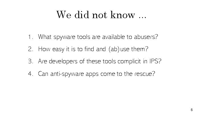 We did not know … 1. What spyware tools are available to abusers? 2.