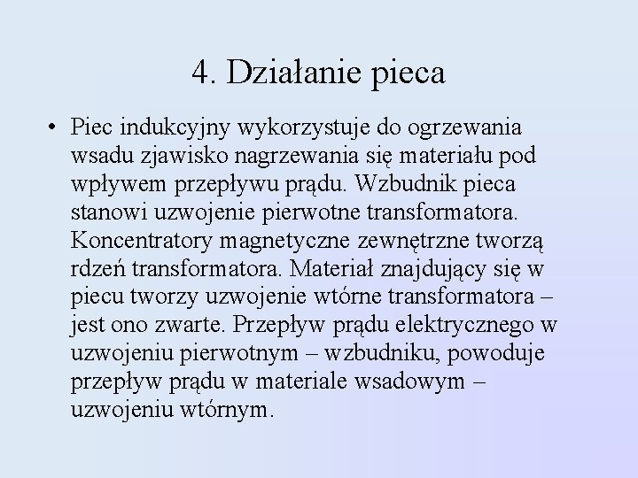 4. Działanie pieca • Piec indukcyjny wykorzystuje do ogrzewania wsadu zjawisko nagrzewania się materiału