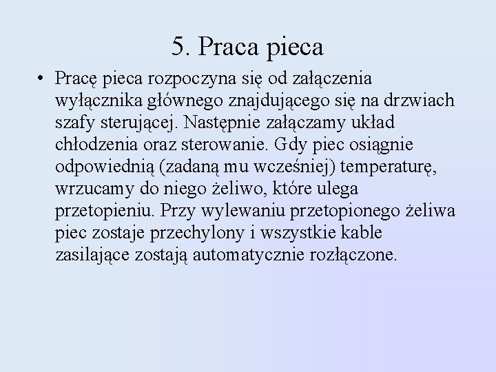 5. Praca pieca • Pracę pieca rozpoczyna się od załączenia wyłącznika głównego znajdującego się