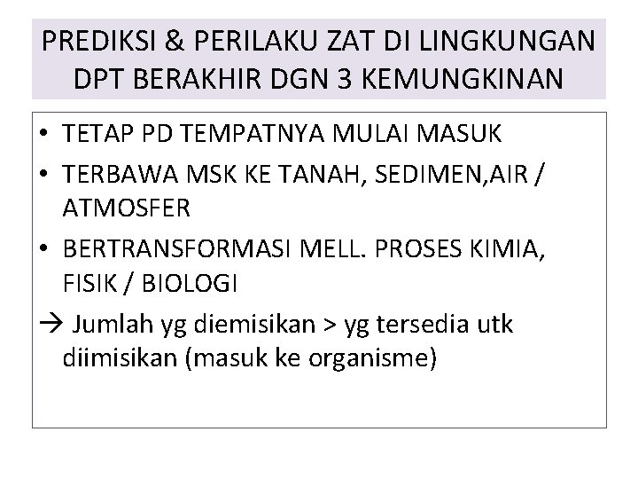 PREDIKSI & PERILAKU ZAT DI LINGKUNGAN DPT BERAKHIR DGN 3 KEMUNGKINAN • TETAP PD