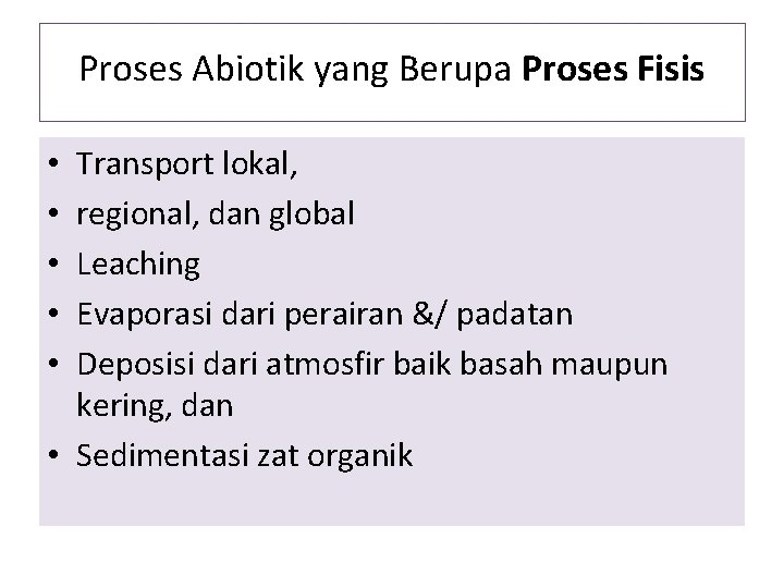 Proses Abiotik yang Berupa Proses Fisis Transport lokal, regional, dan global Leaching Evaporasi dari