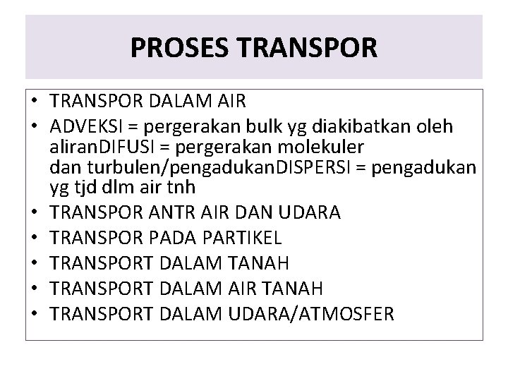 PROSES TRANSPOR • TRANSPOR DALAM AIR • ADVEKSI = pergerakan bulk yg diakibatkan oleh