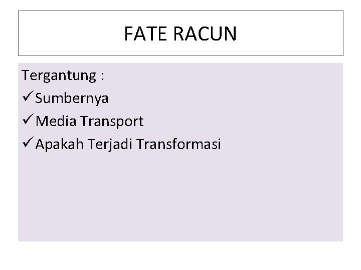 FATE RACUN Tergantung : ü Sumbernya ü Media Transport ü Apakah Terjadi Transformasi 